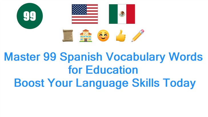 Master 99 Spanish Vocabulary Words for Education: Boost Your Language Skills Today